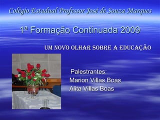 Colégio Estadual Professor José de Souza Marques 1ª Formação Continuada 2009 ,[object Object],[object Object],[object Object],[object Object]