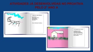 ATIVIDADES JÁ DESENVOLVIDAS NO PROATIVA
PELO 2° ANO A
 