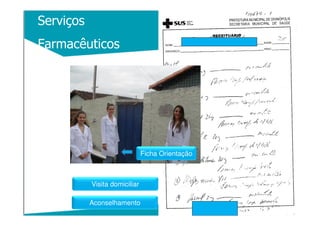 Serviços
Farmacêuticos
Visita domiciliar
Aconselhamento
Ficha Orientação
 