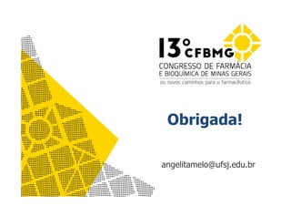 Obrigada!
angelitamelo@ufsj.edu.br
 