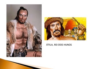 ÁTILA, REI DOS HUNOS
 
