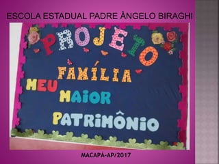 ESCOLA ESTADUAL PADRE ÂNGELO BIRAGHI
MACAPÁ-AP/2017
 