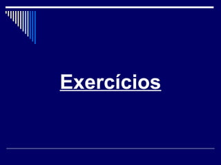 Exercícios
 