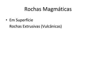 Rochas Magmáticas Em Superfície Rochas Extrusivas (Vulcânicas) 