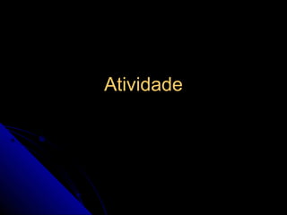 Atividade
 