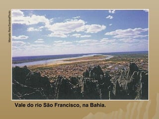 Vale do rio São Francisco, na Bahia.
MarceloReis/SambaPhoto
 