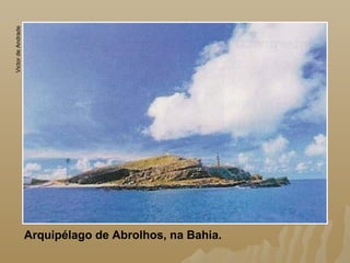 Arquipélago de Abrolhos, na Bahia.
VictordeAndrade
 
