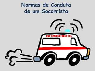 Normas de Conduta
de um Socorrista
 