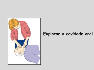 Explorar a cavidade oral
 