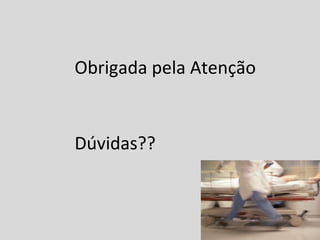 Obrigada pela Atenção
Dúvidas??
 