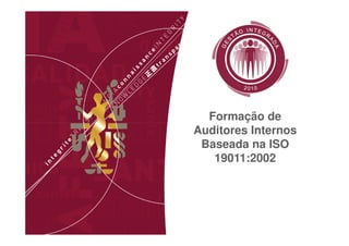 Formação de
Auditores Internos
Baseada na ISO
19011:2002

 
