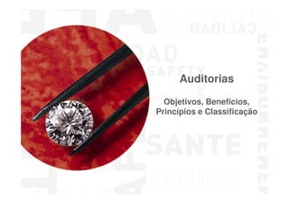 Auditorias
Objetivos, Benefícios,
Princípios e Classificação

Formação de Auditores Internos baseada na ISO 19011

 