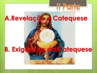 A.Revelação e Catequese
B. Exigências da Catequese
 