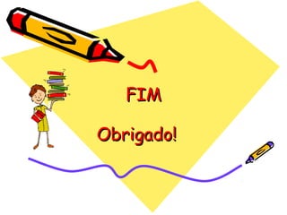 FIMFIM
Obrigado!Obrigado!
 