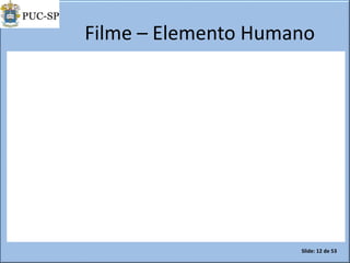 Filme – Elemento Humano
Slide: 12 de 53
 