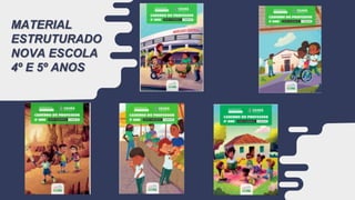 MATERIAL
ESTRUTURADO
NOVA ESCOLA
4º E 5º ANOS
 