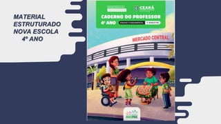 MATERIAL
ESTRUTURADO
NOVA ESCOLA
4º ANO
 