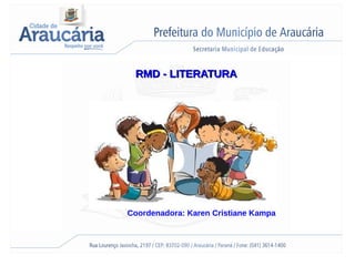 RMD - LITERATURARMD - LITERATURA
Coordenadora: Karen Cristiane Kampa
 