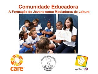 Comunidade Educadora  A Formação de Jovens como Mediadores de Leitura 