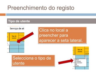 Preenchimento do registoTipo de utenteClica no local a preencher para aparecer a seta lateral.Selecciona o tipo de utente