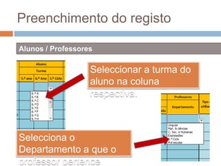 Preenchimento do registoAlunos / ProfessoresSeleccionar a turma do aluno na coluna respectiva.Selecciona o Departamento a que o professor pertence