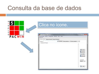 Consulta da base de dadosClica no ícone.
