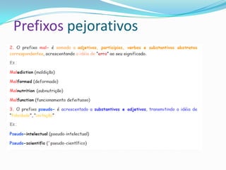 Prefixos pejorativos
 