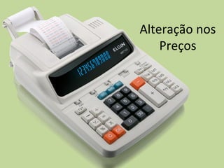 Alteração nos
Preços
 