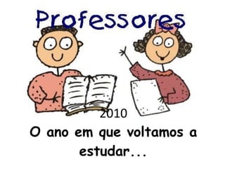 2010 O ano em que voltamos a estudar... 