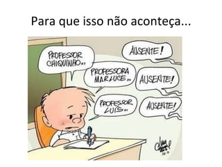 Para que isso não aconteça... 