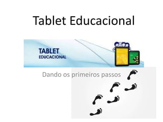 Tablet Educacional

Dando os primeiros passos

 