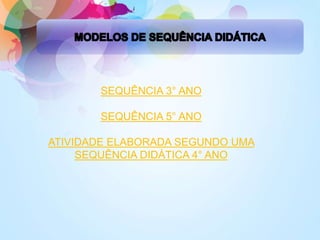 SEQUÊNCIA 3° ANO
SEQUÊNCIA 5° ANO
ATIVIDADE ELABORADA SEGUNDO UMA
SEQUÊNCIA DIDÁTICA 4° ANO
 