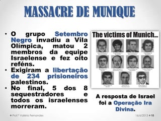  Na madrugada de 16
de setembro de
1982, pelos menos
três mil refugiados
palestinos e
cidadãos libaneses
foram executados
pela milícia cristã
maronita com a
conivência de Israel.
1821/09/2017Prof.ª Valéria Fernandes
MASSACRE DE
SABRA E CHATILA
 