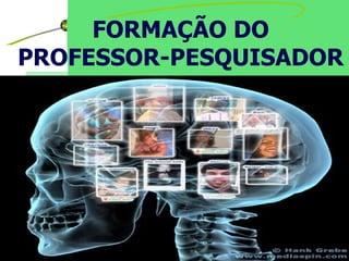 FormaçãO Do Professor Pesquisador | PPS