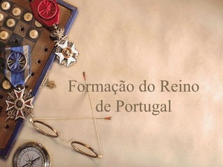 Formação do Reino
de Portugal
 