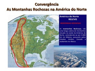 ConvergênciaConvergência
As Montanhas Rochosas na América do NorteAs Montanhas Rochosas na América do Norte
 