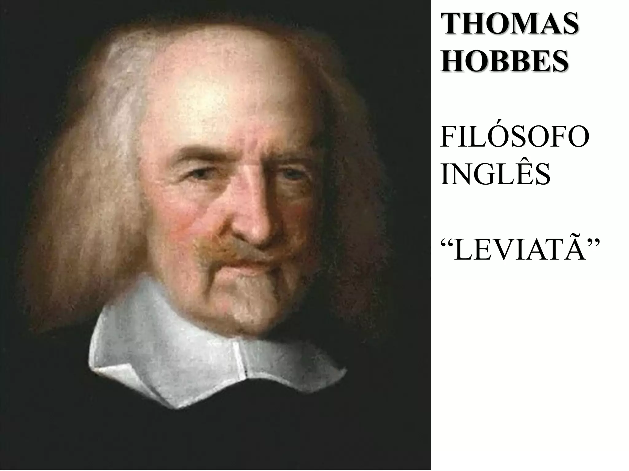 THOMAS
HOBBES
FILÓSOFO
INGLÊS
“LEVIATÔ