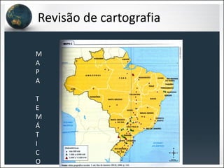 Revisão de cartografia
M
A
P
A
T
E
M
Á
T
I
C
O