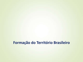 Formação do Território Brasileiro
 