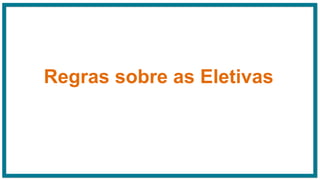 Regras sobre as Eletivas
 