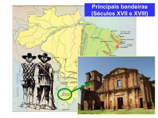 Principais bandeiras
(Séculos XVII e XVIII)
 