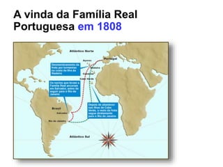 A vinda da Família Real
Portuguesa em 1808
 