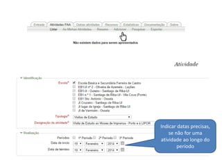 Indicar datas precisas, 
se não for uma 
atividade ao longo do 
período 
 