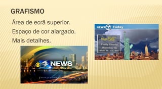 GRAFISMO
- Área de ecrã superior.
- Espaço de cor alargado.

- Mais detalhes.
 