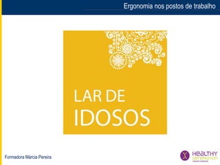 Formadora Márcia Pereira
Ergonomia nos postos de trabalho
 