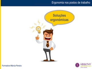 Formadora Márcia Pereira
Ergonomia nos postos de trabalhoErgonomia nos postos de trabalho
 