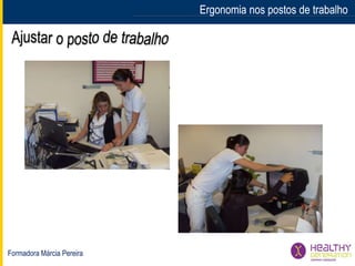 Formadora Márcia Pereira
Ergonomia nos postos de trabalhoErgonomia nos postos de trabalho
 
