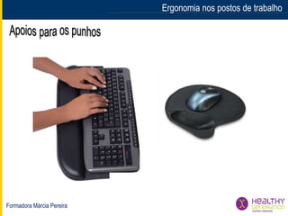 Formadora Márcia Pereira
Ergonomia nos postos de trabalhoErgonomia nos postos de trabalho
 