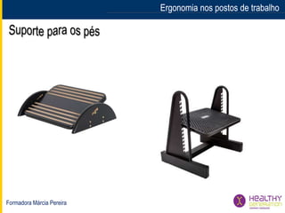 Formadora Márcia Pereira
Ergonomia nos postos de trabalhoErgonomia nos postos de trabalho
 