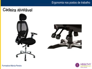 Formadora Márcia Pereira
Ergonomia nos postos de trabalhoErgonomia nos postos de trabalho
 